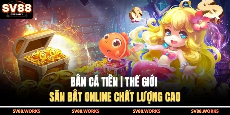 Bắn Cá Tiên | Thế Giới Săn Bắt Online Chất Lượng Cao 1 Bắn cá tiên