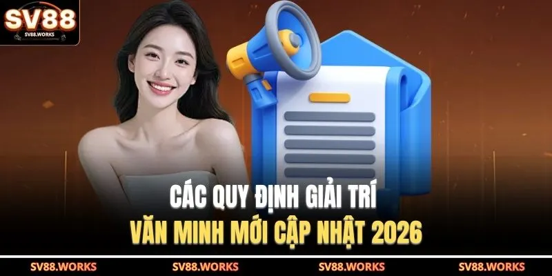 Các quy định giải trí văn minh mới cập nhật 2026