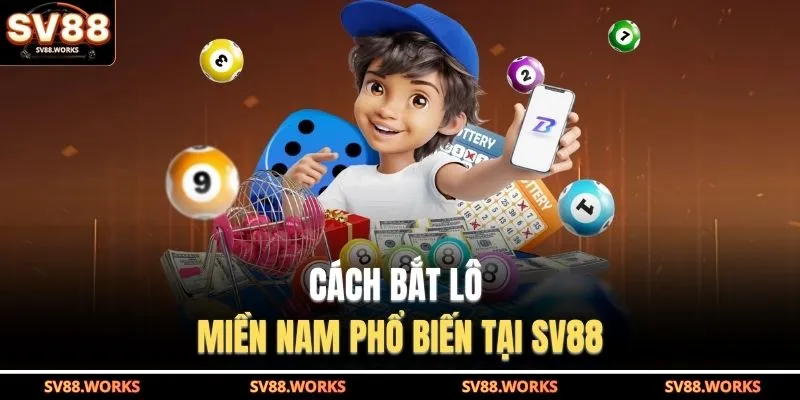 Cách Bắt Lô Miền Nam | Phân Tích Cầu Dễ Hiểu, Dễ Theo 2 Cách bắt lô miền Nam phổ biến tại SV88