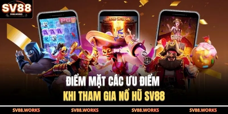 Nổ Hũ SV88 1 Điểm mặt các ưu điểm khi tham gia nổ hũ SV88