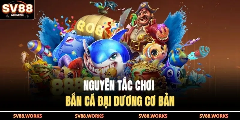 Bắn Cá Đại Dương | Đấu Trường Săn Thưởng Quy Mô Lớn 2 Nguyên tắc chơi bắn cá đại dương cơ bản