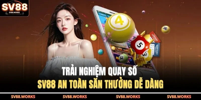 Trải nghiệm quay số SV88 an toàn săn thưởng dễ dàng