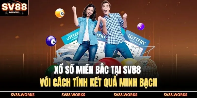 Xổ Số Miền Bắc Tại SV88 - Với Cách Tính Kết Quả Minh Bạch 1 Xổ số miền Bắc